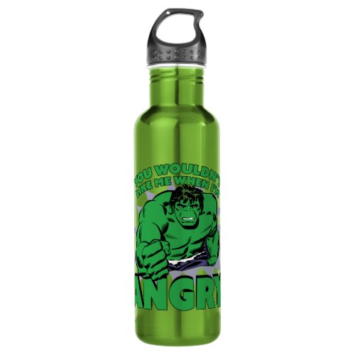 Hulk _ You Wouldnt Like Me When Im Angry Stainless Steel Water Bottle