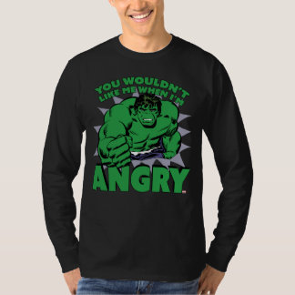 Hulk - You Wouldn't Like Me When I'm Angry T-Shirt