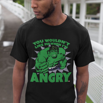 Hulk - You Wouldn't Like Me When I'm Angry T-shirt by marvelclassics at Zazzle