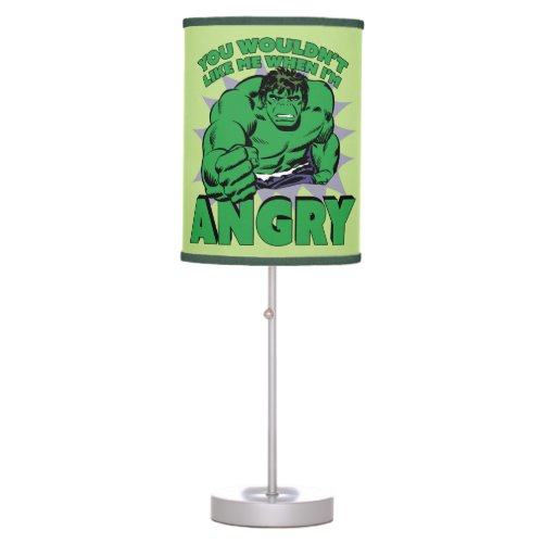 Hulk _ You Wouldnt Like Me When Im Angry Table Lamp