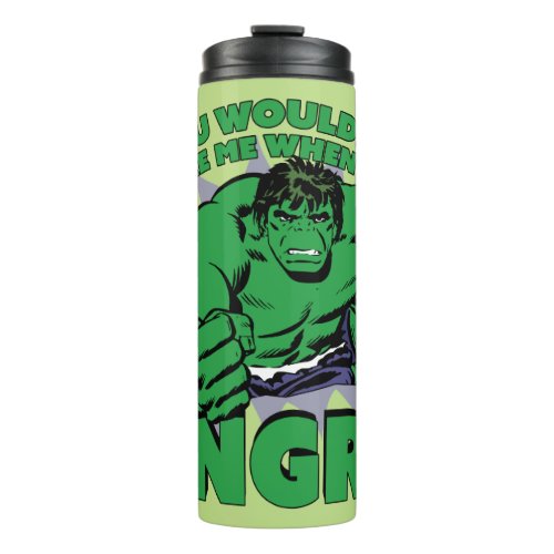 Hulk _ You Wouldnt Like Me When Im Angry Thermal Tumbler