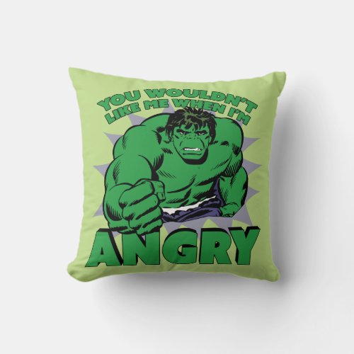 Hulk _ You Wouldnt Like Me When Im Angry Throw Pillow