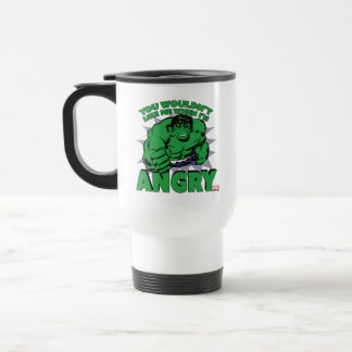 Hulk - You Wouldn't Like Me When I'm Angry Travel Mug