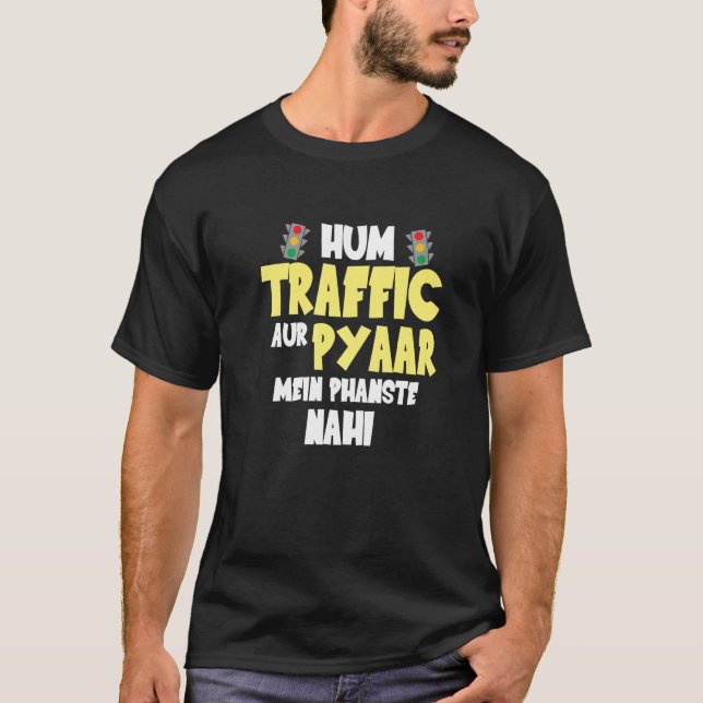 Hum Traffic Aur Pyaar Main  Sarcastic Memes T-Shirt (Front)