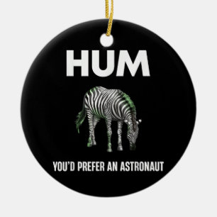 Hum You'd Prefer An Adtronaut Funny Zebra Ceramic Ornament