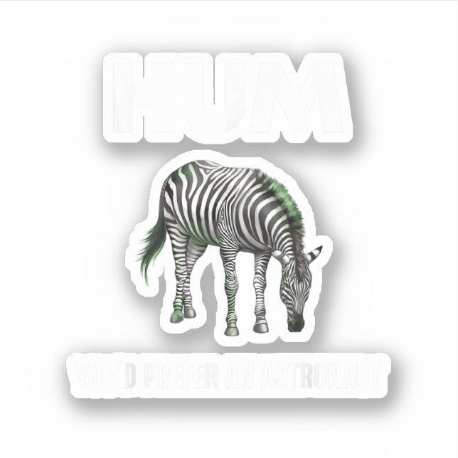 Hum You'd Prefer An Adtronaut Funny Zebra Sticker (Front)