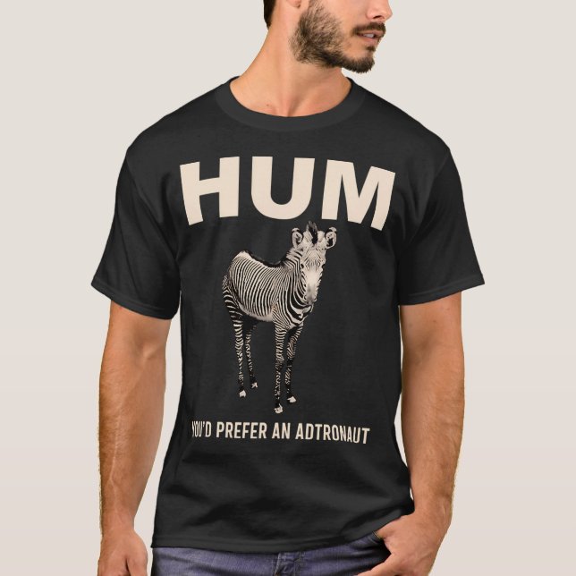 Hum Youd Prefer An Astronaut T-Shirt (Front)