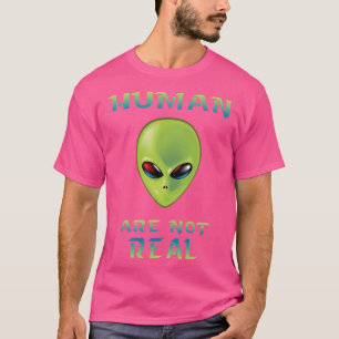 Human Are Not Real Ufo Alien Xfiles T-Shirt