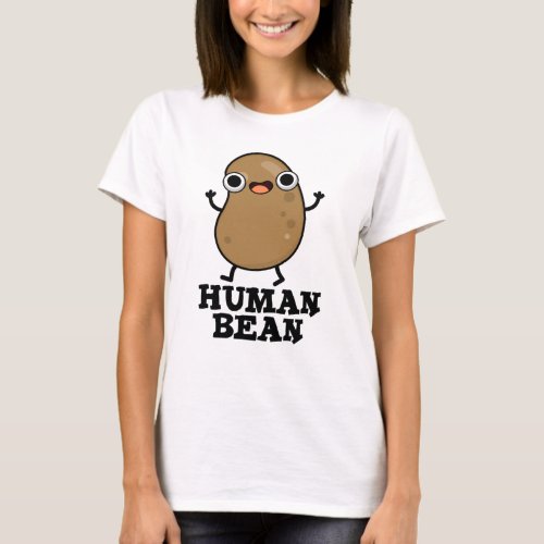 Human Bean Funny Human Being Food Pun  T_Shirt