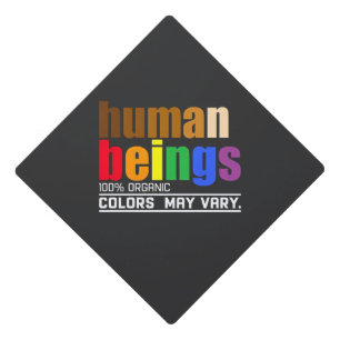 Human Being 100% Organic Colors May Vary LGBT Graduation Cap Topper