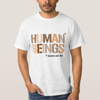 HUMAN BEINGS: Colors May Vary T-Shirt