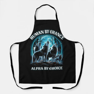 Human By Chance Alpha By Choice Alpha Wolf Howling Apron