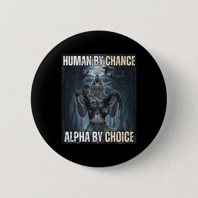 Human By Chance Alpha By Choice Cool Funny Alpha W Button (Front)