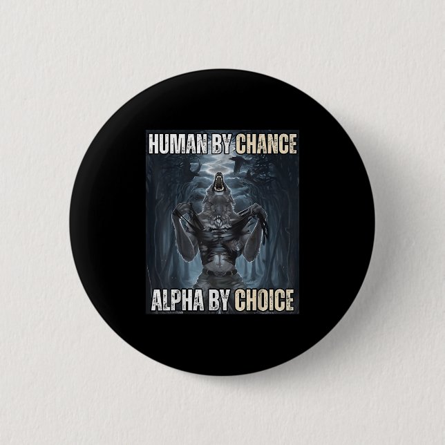 Human By Chance Alpha By Choice Cool Funny Alpha W Button (Front)
