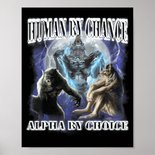 Human By Chance Alpha By Choice Cool Funny Alpha W Poster