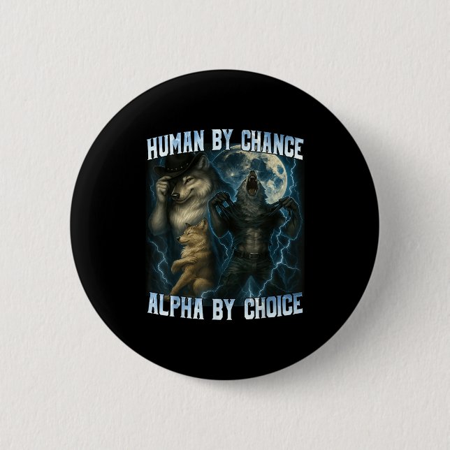 Human By Chance Alpha By Choice Funny Alpha Wolves Button (Front)