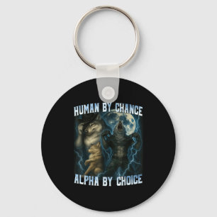 Human By Chance Alpha By Choice Funny Alpha Wolves Keychain