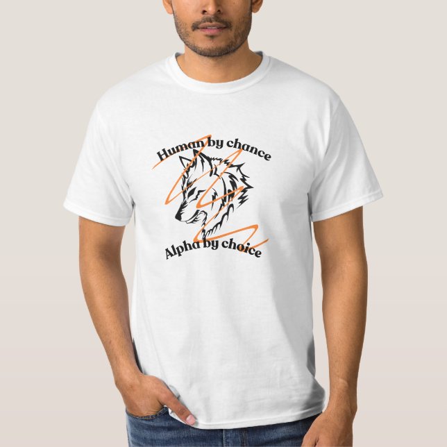 Human by Chance Alpha by Choice – Funny Wolf Alpha T-Shirt (Front)