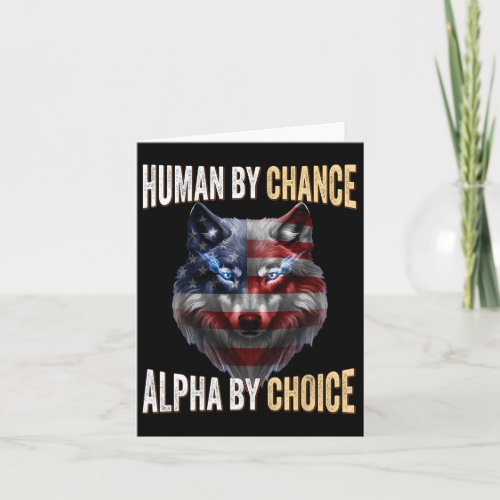 Human By Chance Alpha By Choice Wolf Fathers Day U Card