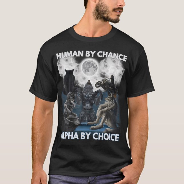Human By Chance Alpha By Choice Wolf Men And Women T-Shirt (Front)