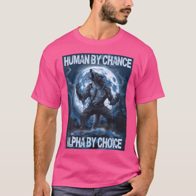 Human By Chance Alpha By Choice Wolf T-Shirt (Front)
