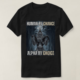 Human By Chance Alpha Wolf Meme T-Shirt