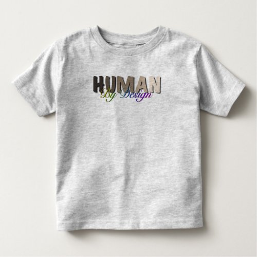 Human by Design one people one community  Toddler T_shirt