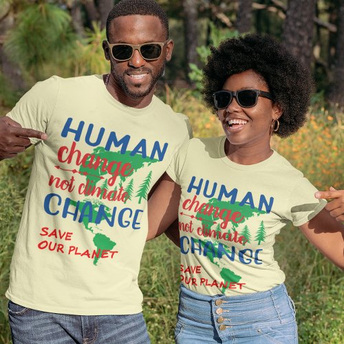 Human Change Not Climate Change Unisex T_Shirt