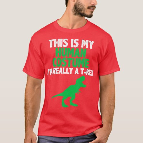 Human Costume Im Really A Dinosaur  Rex Dinosaur  T_Shirt