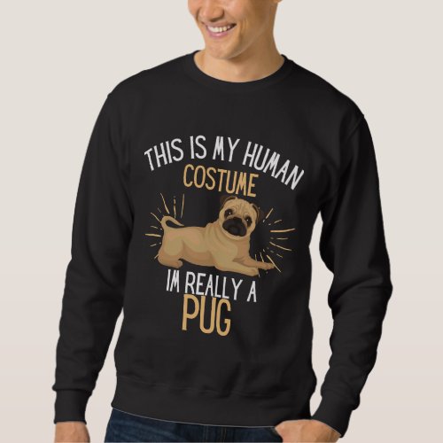 Human Costume Im Really A Pug Dog Party Costume Es Sweatshirt