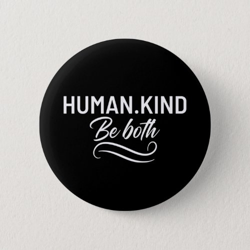 Human Kind Be Both Button