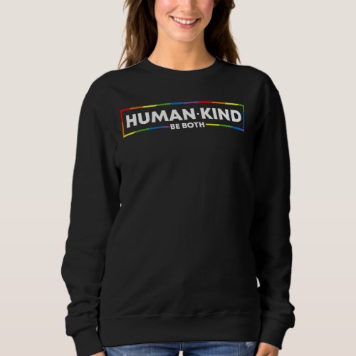 Human Kind Be Both Lgbtq Ally Pride Rainbow Positi Sweatshirt