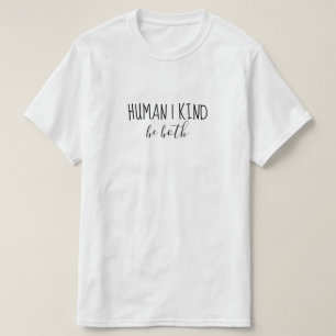 Human   Kind   Be both T-Shirt