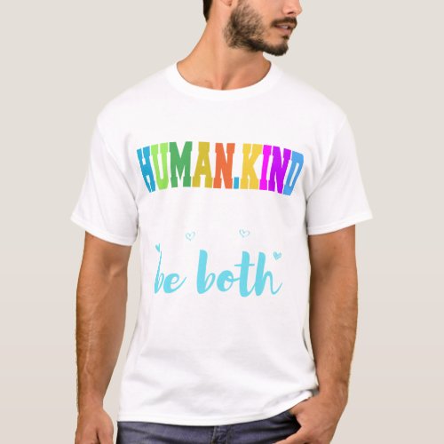 Human kind Be both T_Shirt