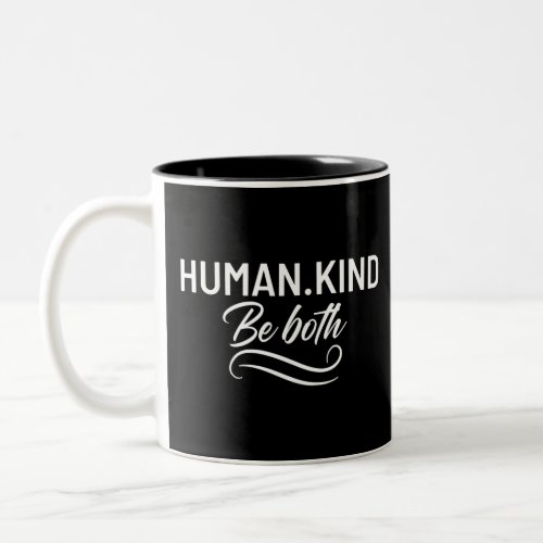 Human Kind Be Both Two_Tone Coffee Mug