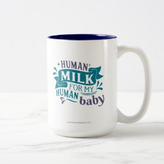Human Milk for my Human Baby Coffee Mug