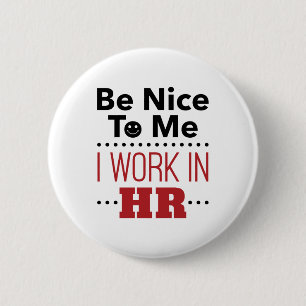 Human Resources Be Nice to Me I Work in HR Button