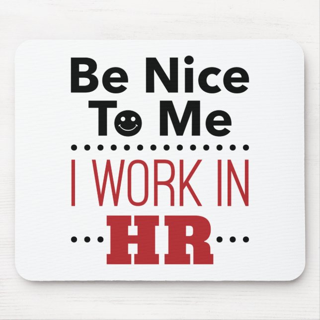 Human Resources Be Nice to Me I Work in HR Mouse Pad (Front)