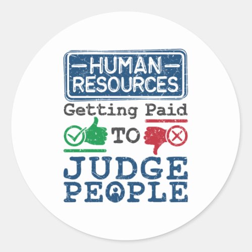 Human Resources Getting Paid to Judge People Classic Round Sticker