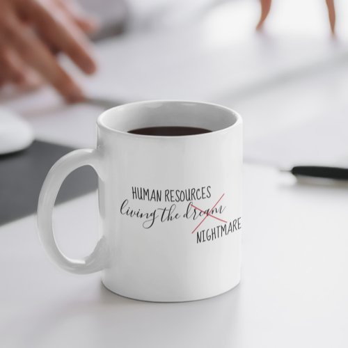 Human Resources HR Living the Dream Nightmare Coffee Mug