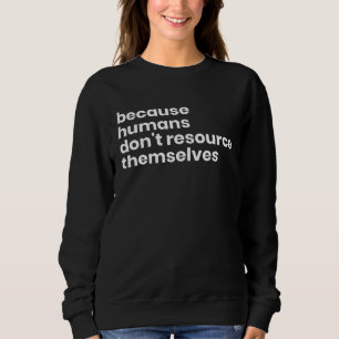 Human Resources HR Worker Employee Job Sweatshirt