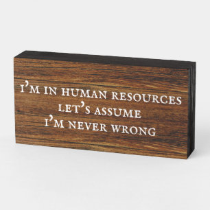 Human Resources Let's Assume I'm never Wrong Wooden Box Sign