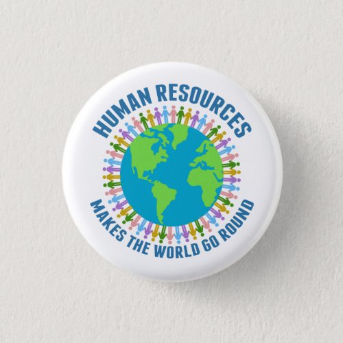 Human Resources Makes the World Go Round HR Rep Button