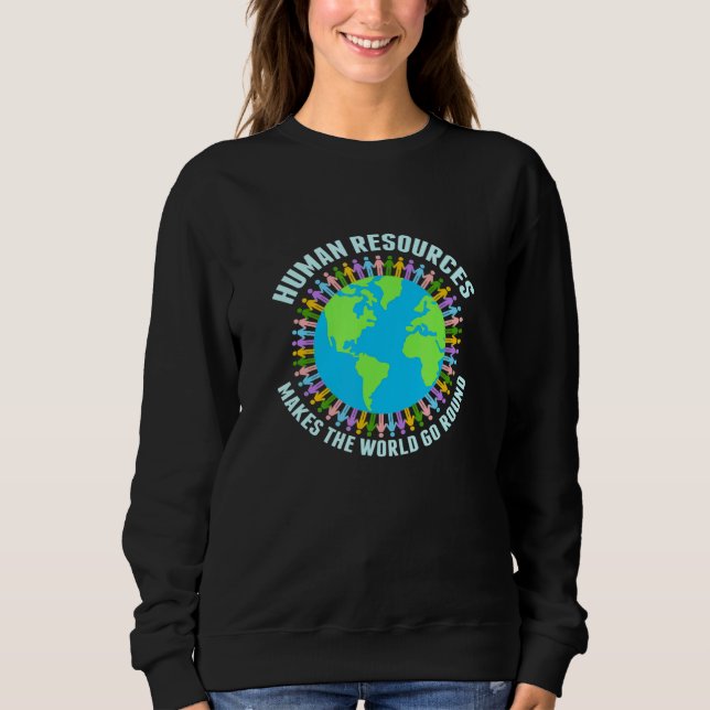 Human Resources Makes The World Go Round Hr Sweatshirt (Front)