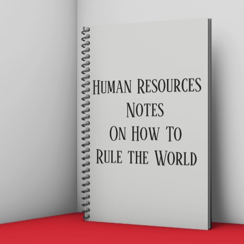 Human Resources Notes On How to Rule the World Notebook