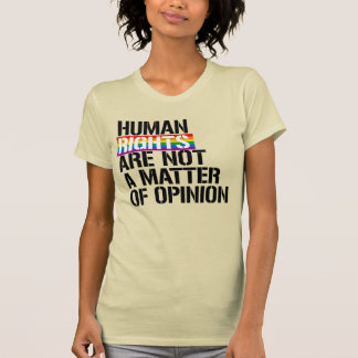 HUMAN RIGHTS ARE NOT A MATTER OF OPINION T-Shirt