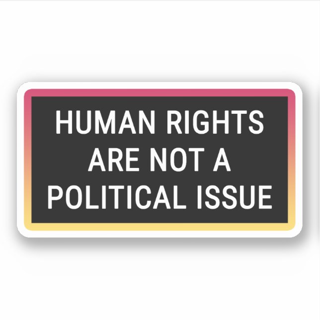 Human Rights Are Not A Political Issue Sticker (Front)
