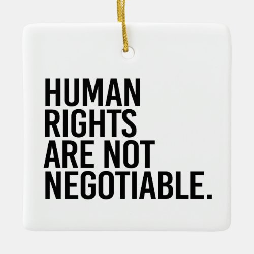 Human rights are not negotiable ceramic ornament