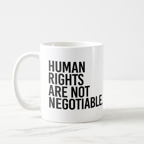 Human rights are not negotiable coffee mug