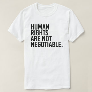 Human rights are not negotiable T-Shirt
